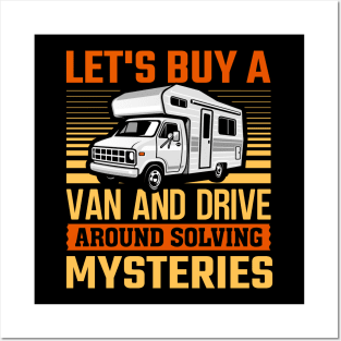 Let's Buy A Van And Drive Around Solving Mysteries Posters and Art